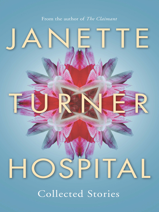 Title details for Janette Turner Hospital Collected Stories by Janette Turner Hospital - Available